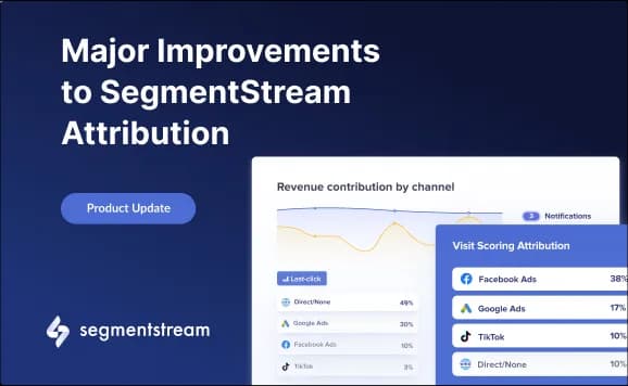 Major Improvements to SegmentStream Attribution