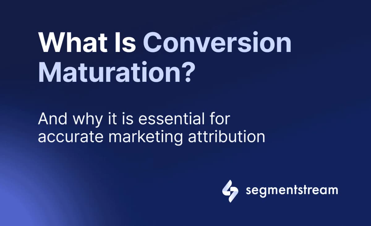 What Is Conversion Maturation in Attribution?